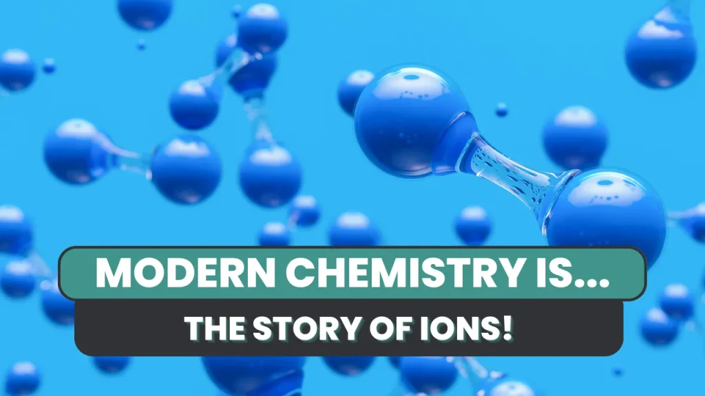 Modern chemistry is the story of Ions